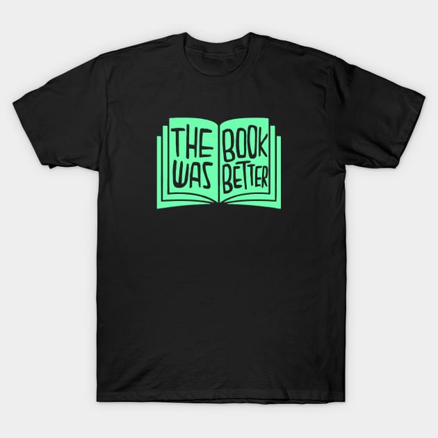 book was better T-Shirt by badlydrawnbabe